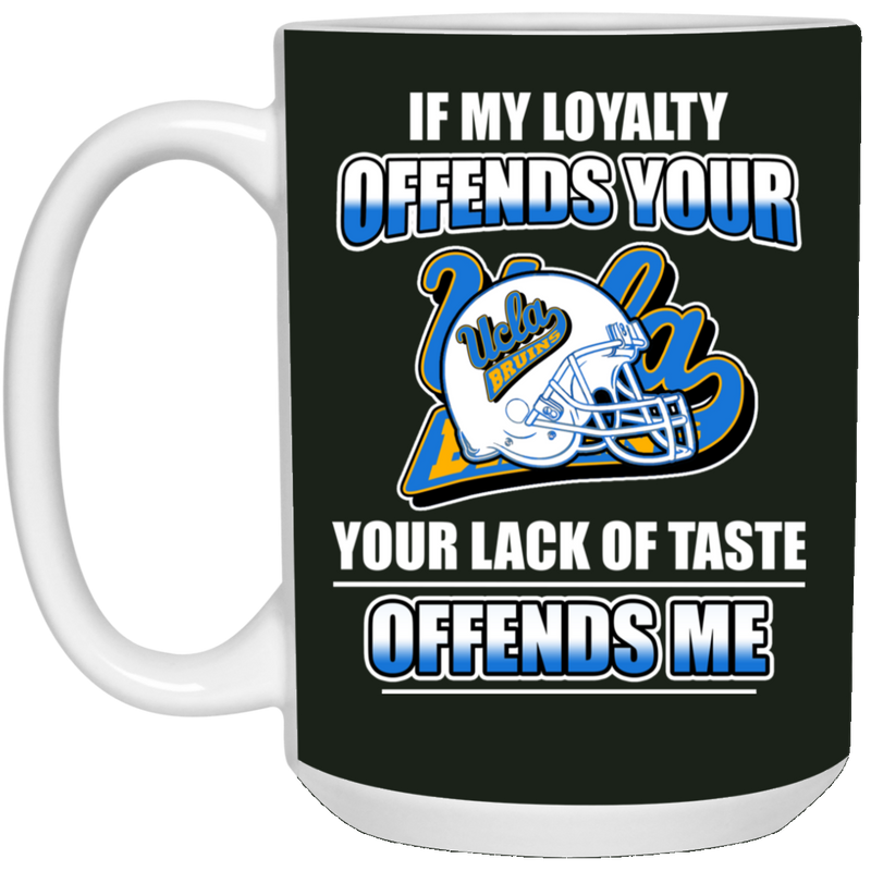 My Loyalty And Your Lack Of Taste UCLA Bruins Mugs