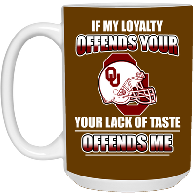 My Loyalty And Your Lack Of Taste Oklahoma Sooners Mugs