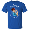 I'm A Single Mom. It's Not For The Weak T Shirts