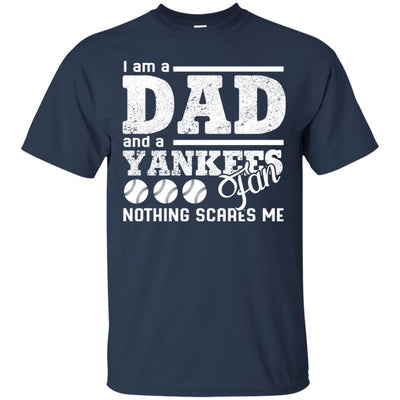 I Am A Dad And A Fan Nothing Scares Me New York Yankees T Shirt