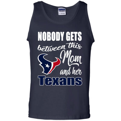 Nobody Gets Between Mom And Her Houston Texans T Shirts
