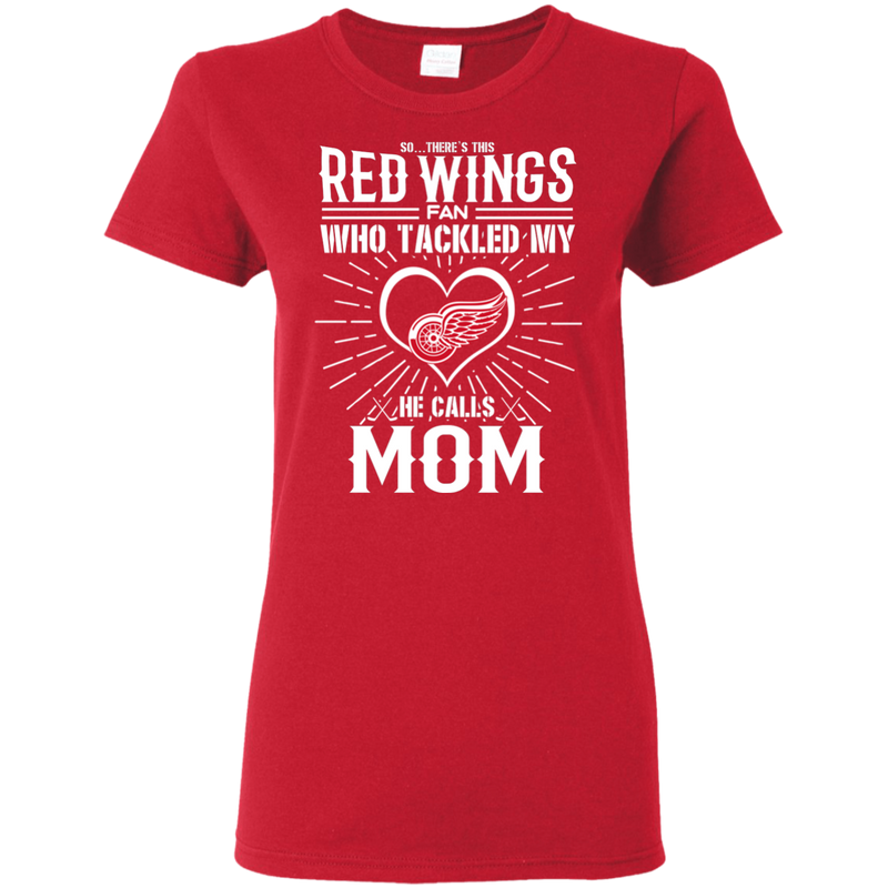He Calls Mom Who Tackled My Detroit Red Wings T Shirts