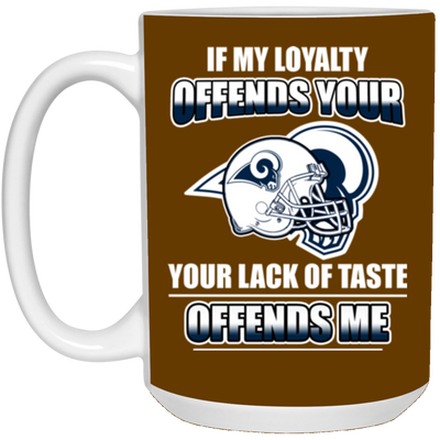 My Loyalty And Your Lack Of Taste Los Angeles Rams Mugs