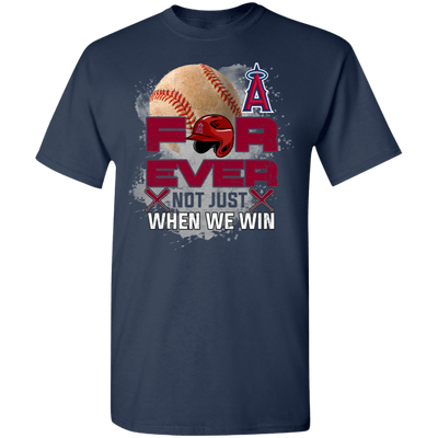 For Ever Not Just When We Win Los Angeles Angels T Shirt