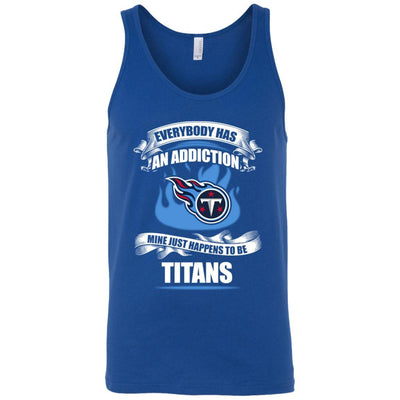 Everybody Has An Addiction Mine Just Happens To Be Tennessee Titans T Shirt