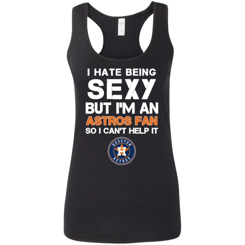I Hate Being Sexy But I'm Fan So I Can't Help It Houston Astros Orange T Shirts