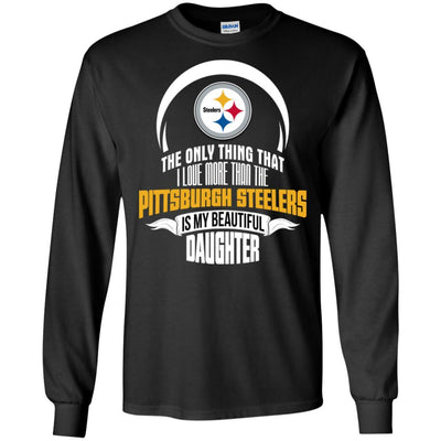 The Only Thing Dad Loves His Daughter Fan Pittsburgh Steelers T Shirt