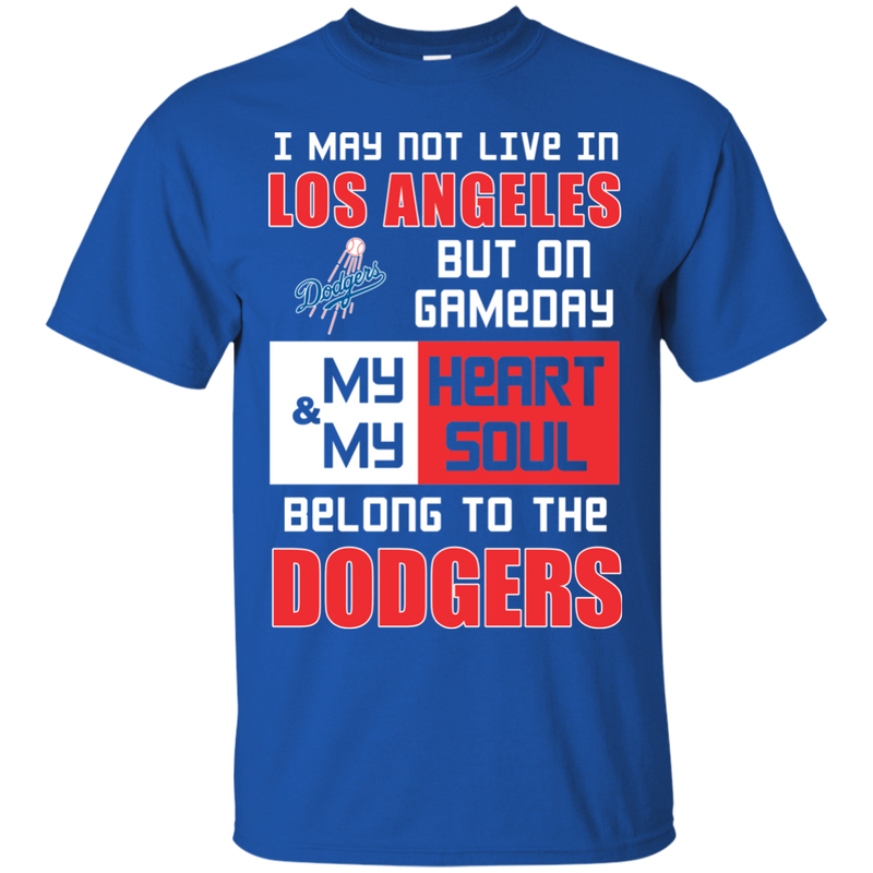My Heart And My Soul Belong To The Los Angeles Dodgers T Shirts