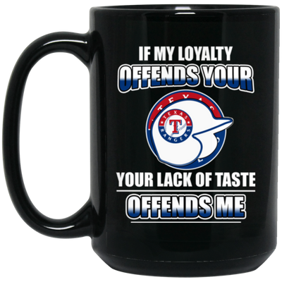 My Loyalty And Your Lack Of Taste Texas Rangers Mugs