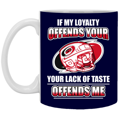 My Loyalty And Your Lack Of Taste Carolina Hurricanes Mugs