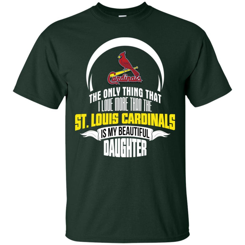 The Only Thing Dad Loves His Daughter Fan St. Louis Cardinals T Shirt