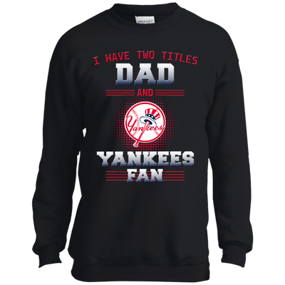 I Have Two Titles Dad And New York Yankees Fan T Shirts