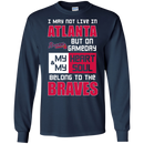 My Heart And My Soul Belong To The Atlanta Braves T Shirts