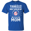 He Calls Mom Who Tackled My New York Yankees T Shirts