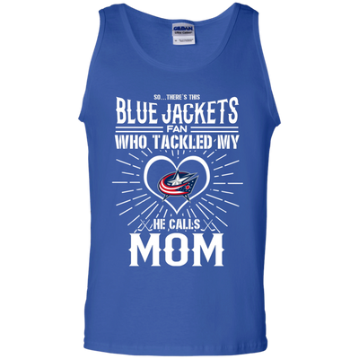 He Calls Mom Who Tackled My Columbus Blue Jackets T Shirts