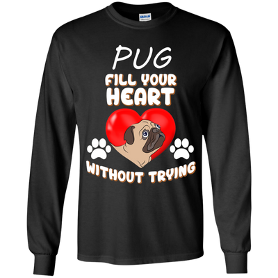 Pug - Fill Your Heart Without Trying T Shirts