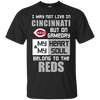 My Heart And My Soul Belong To The Cincinnati Reds T Shirts