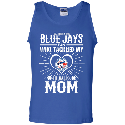 He Calls Mom Who Tackled My Toronto Blue Jays T Shirts