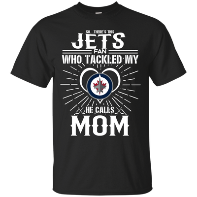 He Calls Mom Who Tackled My Winnipeg Jets T Shirts