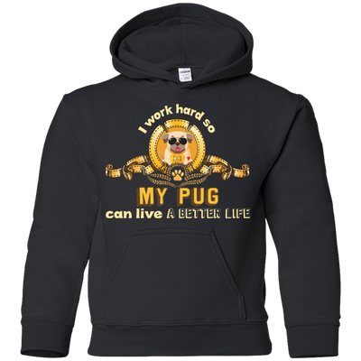 I Work Hard So My Pug Can Live A Better Life T Shirts