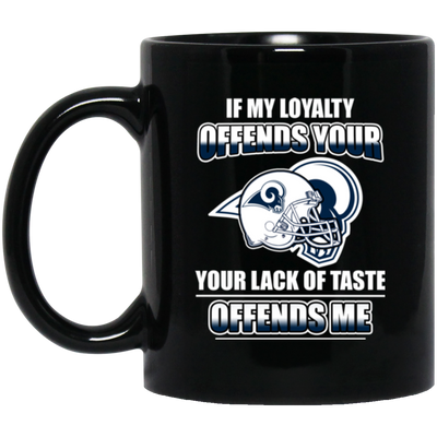 My Loyalty And Your Lack Of Taste Los Angeles Rams Mugs