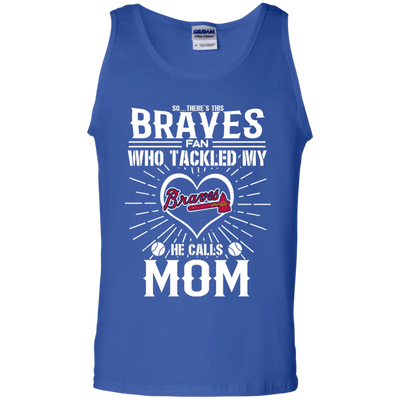 He Calls Mom Who Tackled My Atlanta Braves T Shirts