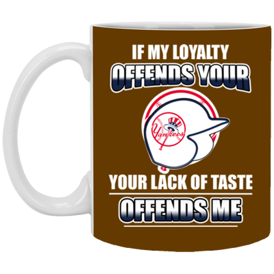 My Loyalty And Your Lack Of Taste New York Yankees Mugs