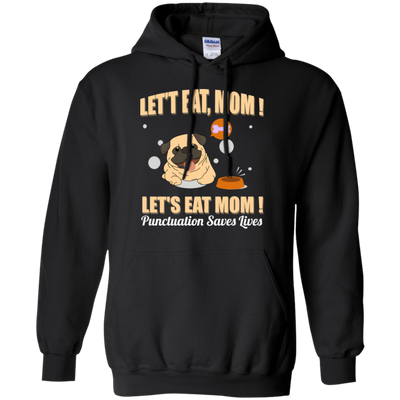 Pug - Let's Eat, Mom! Let's Eat Mom! Punctuation Saves Lives T Shirts