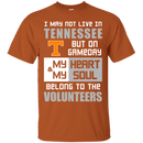 My Heart And My Soul Belong To The Tennessee Volunteers T Shirts