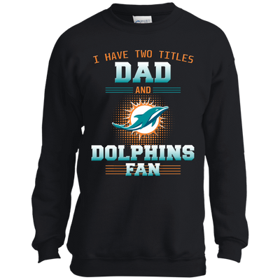 I Have Two Titles Dad And Miami Dolphins Fan T Shirts