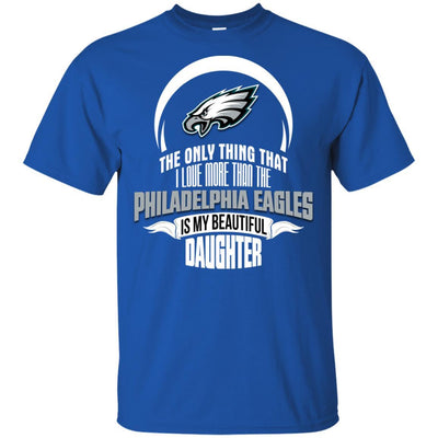 The Only Thing Dad Loves His Daughter Fan Philadelphia Eagles T Shirt