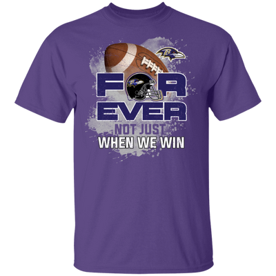For Ever Not Just When We Win Baltimore Ravens T Shirt