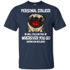 Personal Stalker Pug T Shirts