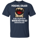 Personal Stalker Pug T Shirts