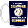 My Loyalty And Your Lack Of Taste Pittsburgh Steelers Mugs