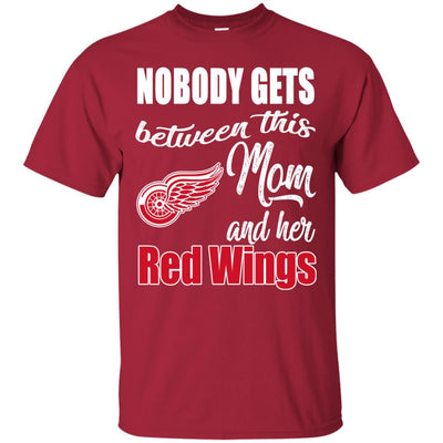 Nobody Gets Between Mom And Her Detroit Red Wings T Shirts