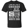 My Heart And My Soul Belong To The Chicago White Sox T Shirts