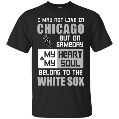 My Heart And My Soul Belong To The Chicago White Sox T Shirts