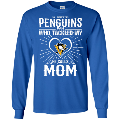 He Calls Mom Who Tackled My Pittsburgh Penguins T Shirts