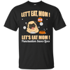 Pug - Let's Eat, Mom! Let's Eat Mom! Punctuation Saves Lives T Shirts