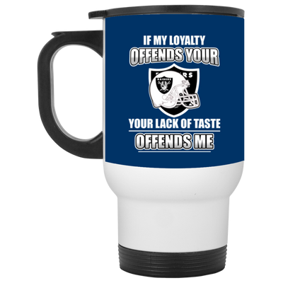 My Loyalty And Your Lack Of Taste Oakland Raiders Mugs