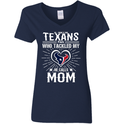 He Calls Mom Who Tackled My Houston Texans T Shirts