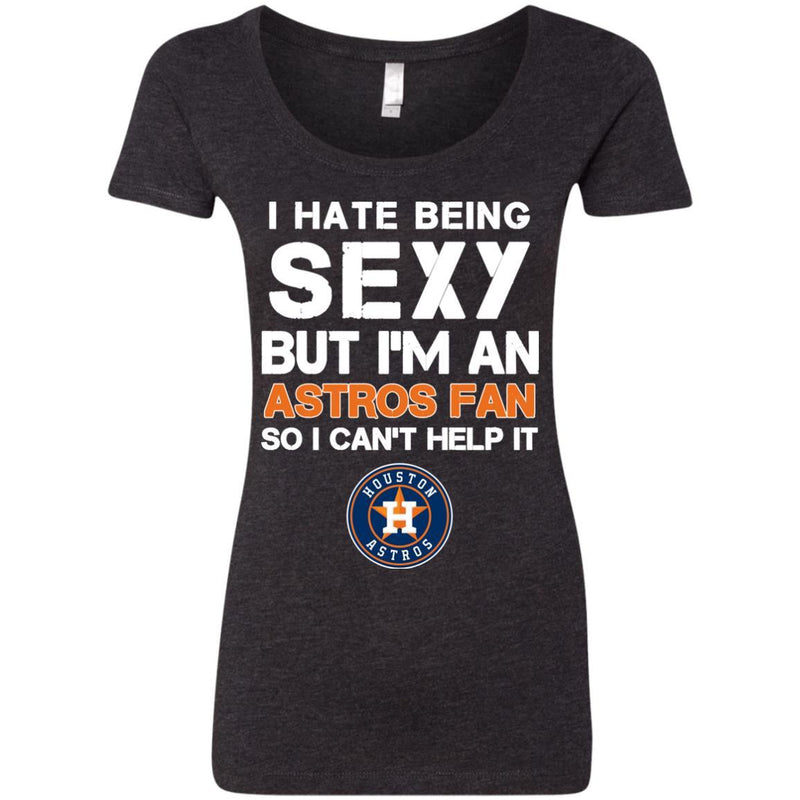 I Hate Being Sexy But I'm Fan So I Can't Help It Houston Astros Orange T Shirts