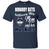 Nobody Gets Between Mom And Her Connecticut Huskies T Shirts