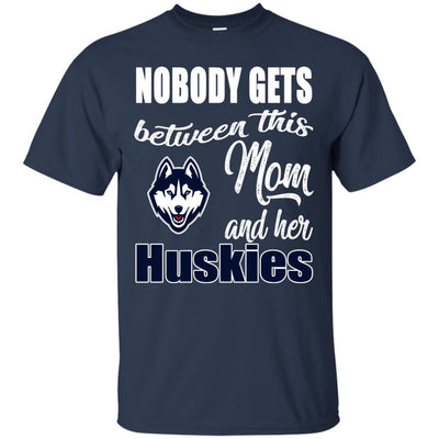 Nobody Gets Between Mom And Her Connecticut Huskies T Shirts