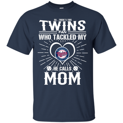 He Calls Mom Who Tackled My Minnesota Twins T Shirts