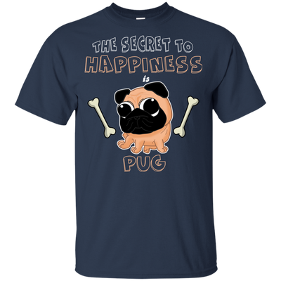 The Secret To Happiness Is Pug T Shirts