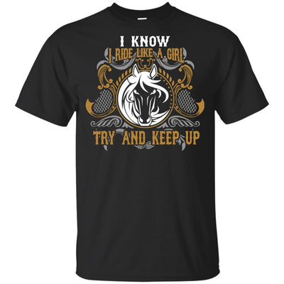 Nice Horse Tshirt I Know I Ride Like A Girl is an awesome equestrian gift
