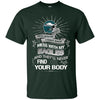 My Philadelphia Eagles And They'll Never Find Your Body T Shirt