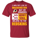 My Heart And My Soul Belong To The Washington Redskins T Shirts